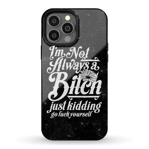 I'm Not Always A Bitch ( Just Kidding ) Phone Case
